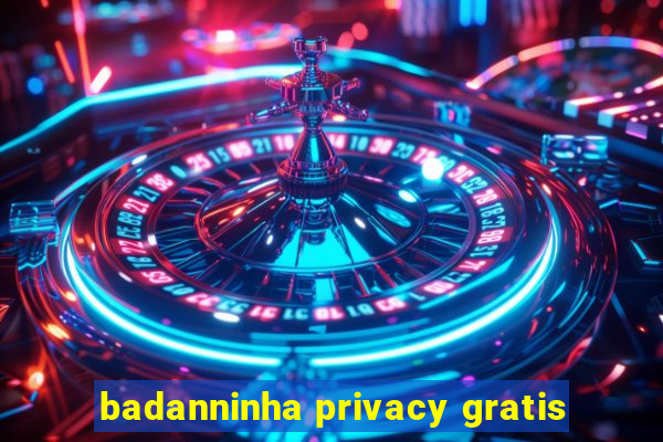 badanninha privacy gratis